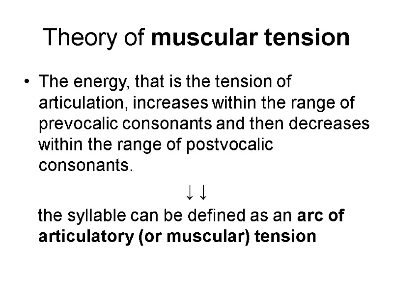 Theory of muscular tension The energy, that is the tension of articulation, increases within